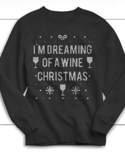 I'm Dreaming of a Wine Christmas Sweatshirt