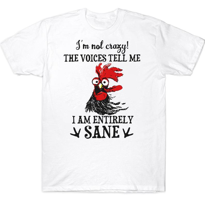 I'm Not Crazy The Voices Tell Me I Am Entirely Sane Funny Farmer Chicken T-shirt