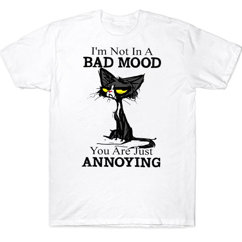 I'm Not In A Bad Mood You Are Just Annoying Funny Grumpy Black Cat T-shirt