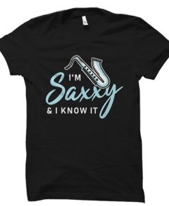 I'm Saxxy and I Know It Shirt