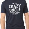 I'm The Crazy Uncle - Uncle Shirt