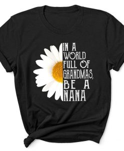 In A World Full Of Grandmas Be A Nana Daisy Gigi Family Tshirt