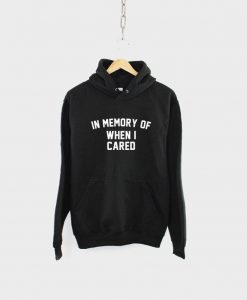 In Memory Of When I Cared Streetwear Hoodie