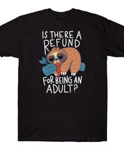 Is There A Refund For Being An Adult Funny Sloth T-shirt