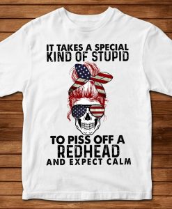 It Takes A Special Kind Of Stupid To Piss Off A Redhead And Expect Calm American Skull Red Hair Lady Girl Tshirt