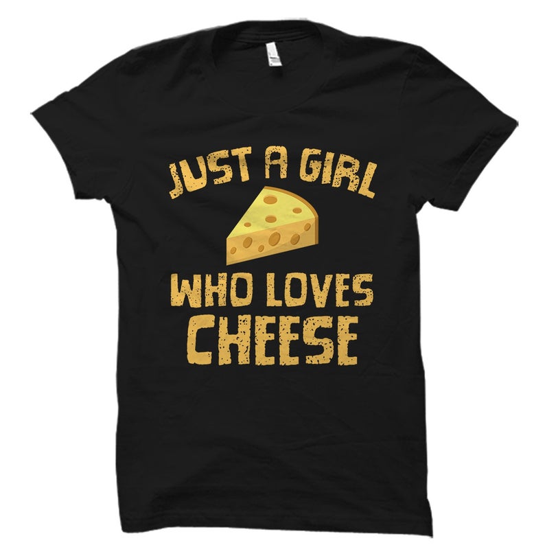 Just A Girl Who Loves Cheese Shirt