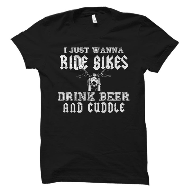 Just Wanna Ride Bikes Drink Beer & Cuddle Shirt
