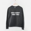 Kinda Hungry Kinda Tired Sweatshirt