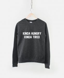 Kinda Hungry Kinda Tired Sweatshirt