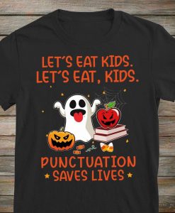 Lets Eat Kids Let's Eat, Kids Punctuation Saves Lives Funny Teacher T-shirt