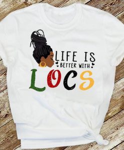 Life Is Better With Locs Black Queen Melanin African American Women T-shirt