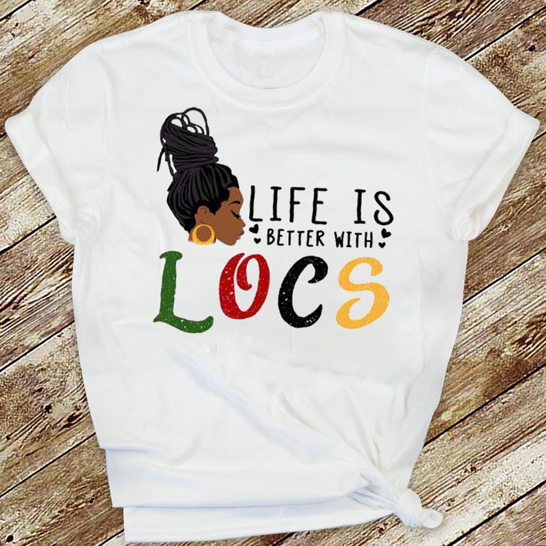 Life Is Better With Locs Black Queen Melanin African American Women T-shirt