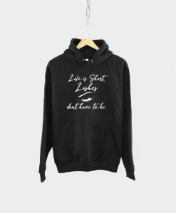 Life Is Short Lashes Don't Have To Be Hoodie