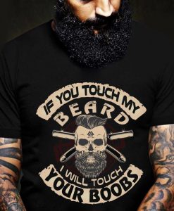 Mens If You Touch My Beard I Will Touch Your Boobs Funny T-shirt