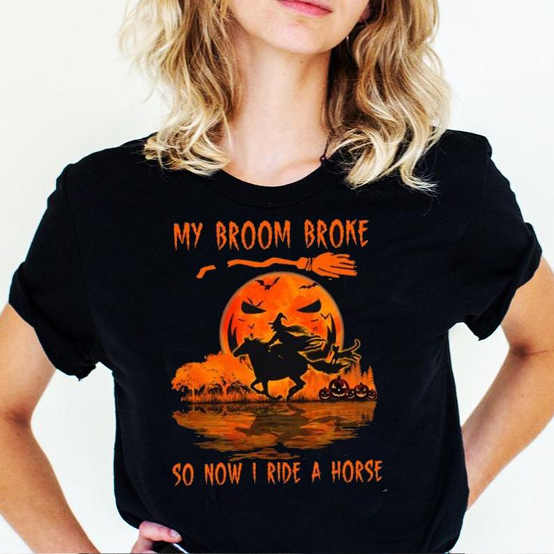 My Broom Broke So Now I Ride A Horse Funny Witch Riding Horse Halloween T-shirt