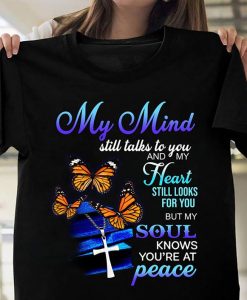 My Mind Still Talks To You And My Hearts Still Looks For You But My Soul Knows You're At Peace Butterfly Cross Memorial T-shirt