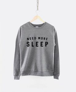 Need More Sleep Sweatshirt