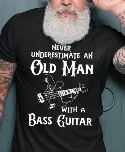 Never Underestimate An Old Man With A Bass Guitar Instrument T-shirt