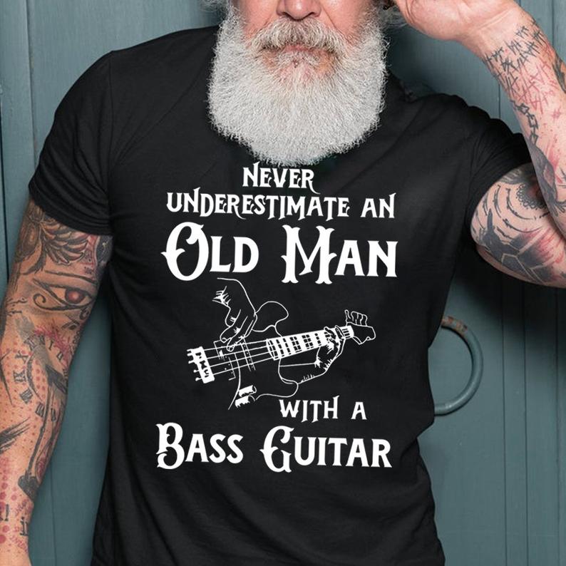 Never Underestimate An Old Man With A Bass Guitar Instrument T-shirt