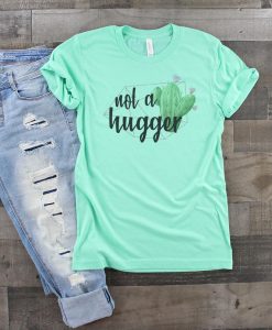 Not A Hugger Shirt