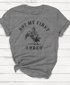 Not My First Rodeo Shirt