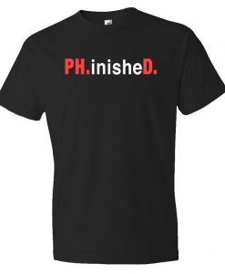 Ph.inished. Shirt