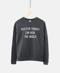 Positive Energy Can Heal The World Sweatshirt