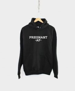 Pregnant AF Hoodie