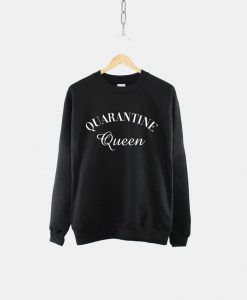 Quarantine Queen Sweatshirt