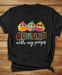 Quilting With My Peeps Funny Quilter T-shirt