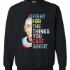 RBG Fight for the things you care about Crewneck Sweatshirts