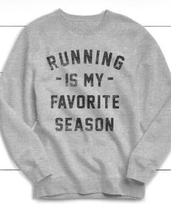 Running is my Favorite Season Sweatshirt