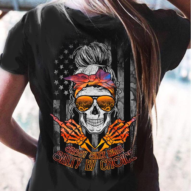 Sassy Since Birth Salty By Choice American Flag Sunflower Sunglasses Skull Lady T-shirt