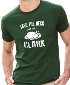 Save The Neck for me Clark Christmas Shirt