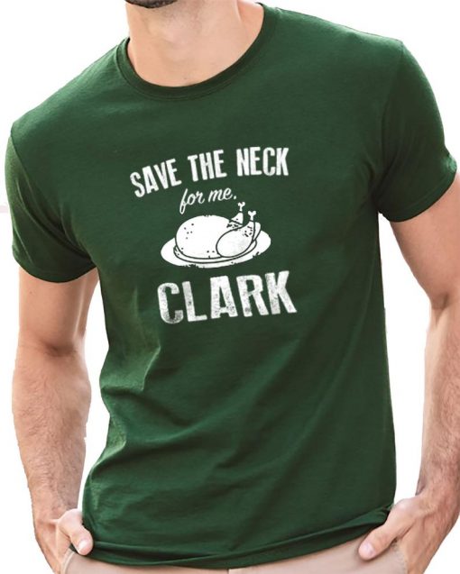 Save The Neck for me Clark Christmas Shirt