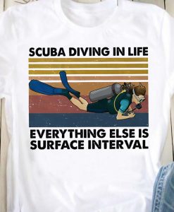 Scuba Diving In Life Everything Else Is Surface Interval Vintage Scuba Diver Ocean Hobby Tshirt