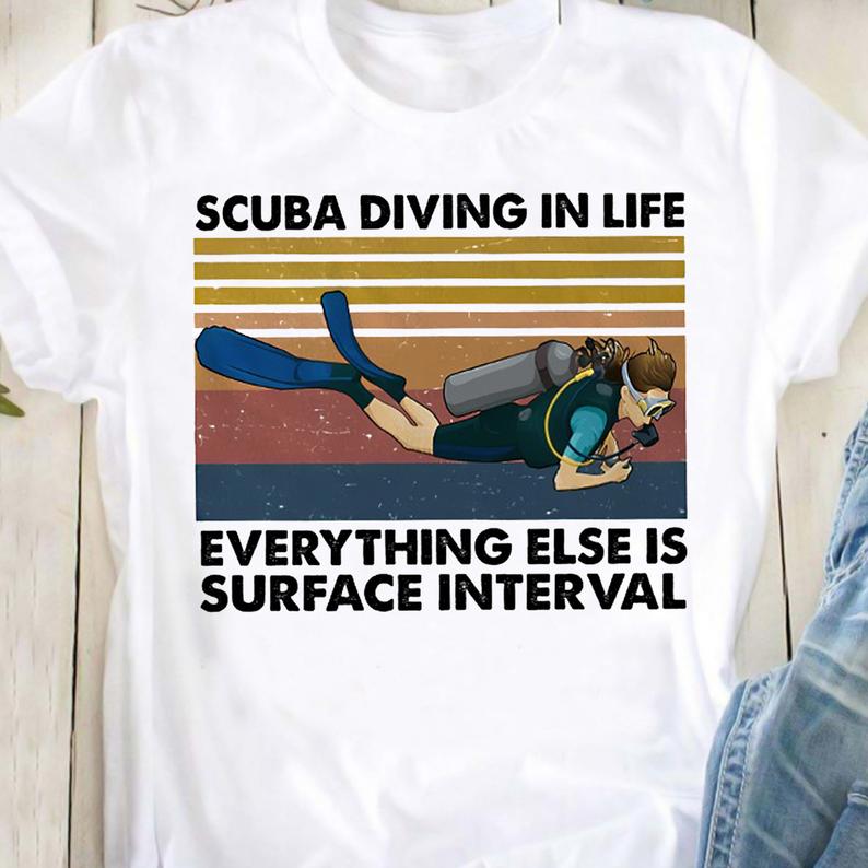 Scuba Diving In Life Everything Else Is Surface Interval Vintage Scuba Diver Ocean Hobby Tshirt