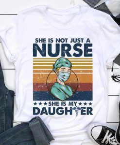 She Is Not Just A Nurse She Is My Daughter Awesome T shirt