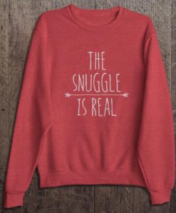 Snuggle Is Real Sweatshirt