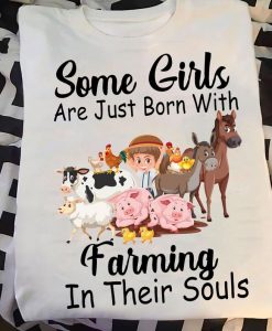 Some Girls Are Just Born With Farming In Their Soul Livestock Herd Animal Farmer Lady Tshirt