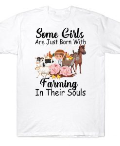 Some Girls Are Just Born With Farming In Their Souls Farmer T-shirt