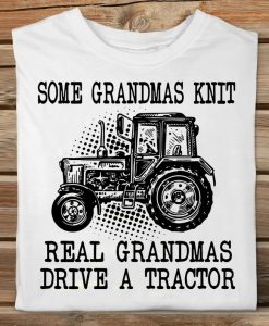 Some Grandmas Knit Real Grandmas Drive A Tractor Nana Farmer Family Gift Tshirt