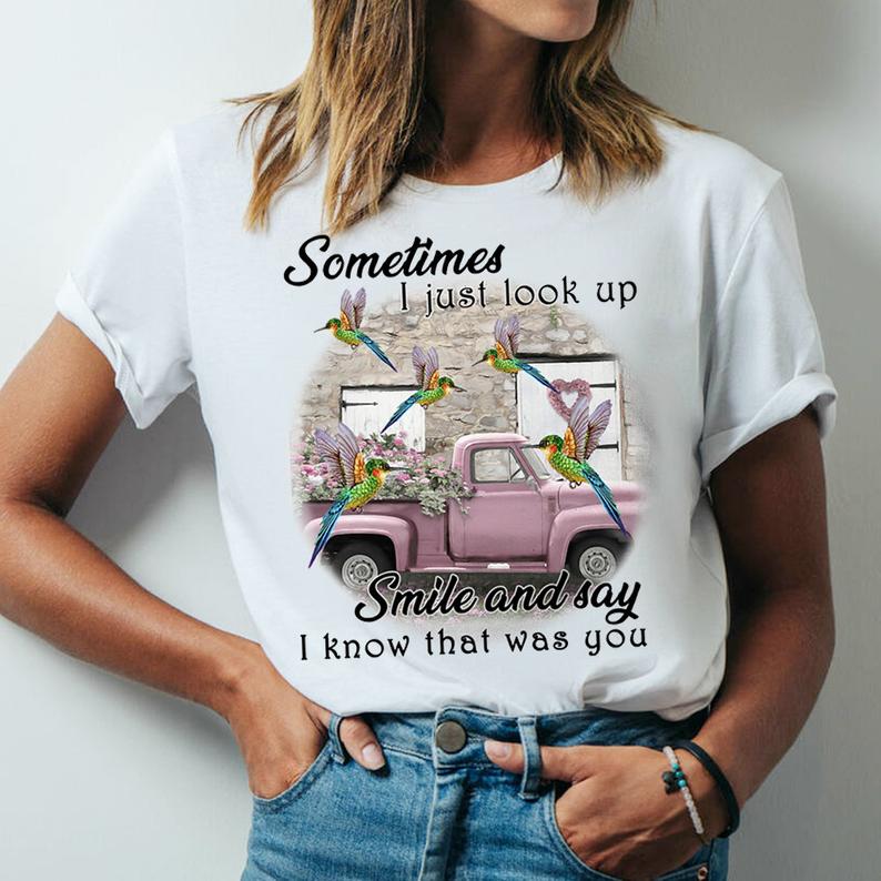 Sometimes I Just Look Up Smile And Say I Know That Was You Memorable Hummingbird T-shirt