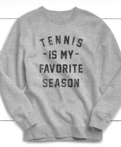 Tennis is my Favorite Season Sweatshirt