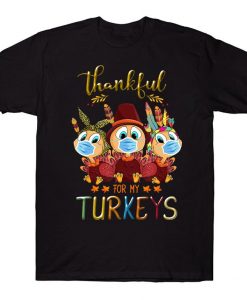 Thankful For My Turkeys Funny Trending Quarantine Turkey Thanksgiving T-shirt