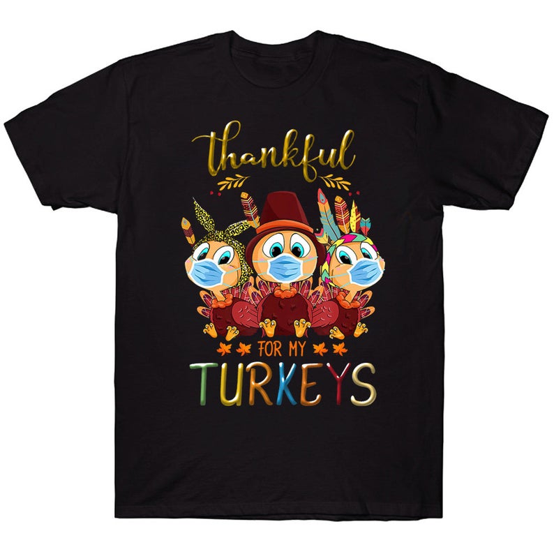 Thankful For My Turkeys Funny Trending Quarantine Turkey Thanksgiving T-shirt