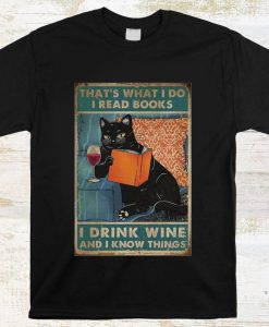 That’s What I Do I Read Books I Drink Wine And I Know Things Funny Black Cat T-shirt