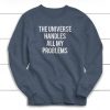 The Universe Handles All My Problems Sweatshirt