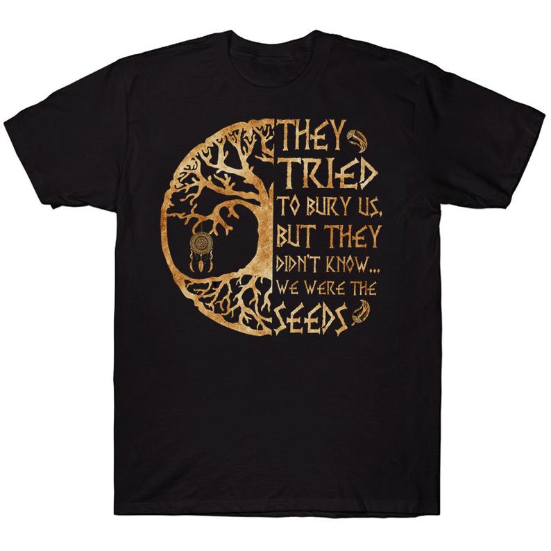 They Tried To Bury Us But They Didn't Know We Were The Seeds Native American T-shirt