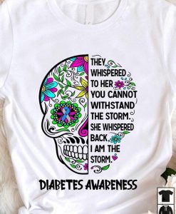 They Whispered To Her You Can_t Withstand The Storm She Wishpered Back I_m The Storm Diabetes Awareness T shirt